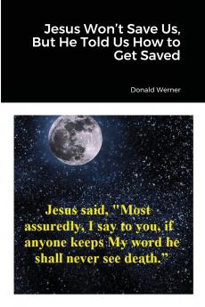 Jesus Won't Save Us But He Told Us How to Get Saved