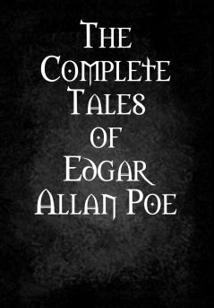 The Complete Tales of Edgar Allan Poe