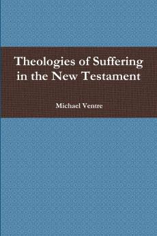 Theologies of Suffering in the New Testament
