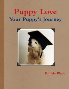 Puppy Love     You and Your Puppy's Journey