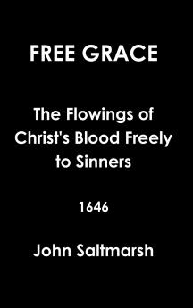 Free Grace The Flowings of Christ's Blood Freely to Sinners  1646