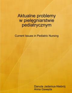 Aktualne problemy w piel��gniarstwie pediatrycznym Current Issues in Pediatric Nursing