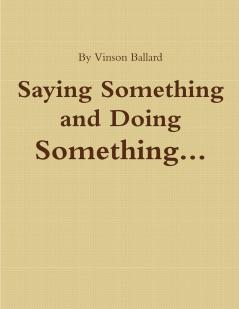 Saying Something and Doing Something
