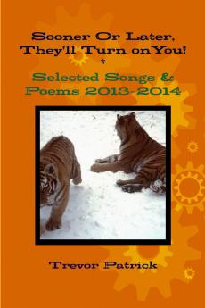 Sooner Or Later They'll Turn on You! - Selected Songs & Poems - 2013-2014