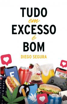 Tudo em Excesso é Bom