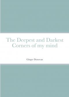 The Deepest and Darkest Corners of my mind