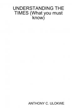 UNDERSTANDING THE TIMES (What you must know)