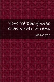 Fevered Imaginings & Disparate Dreams