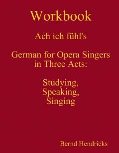 Workbook Ach ich f��hl's - German for Opera Singers in Three Acts