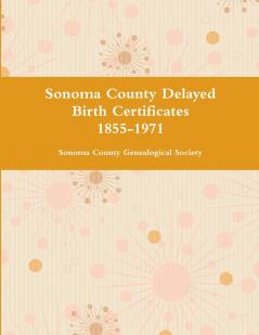 Sonoma County Delayed Birth Certificates 1855-1971