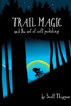 Trail Magic and the Art of Soft Pedaling
