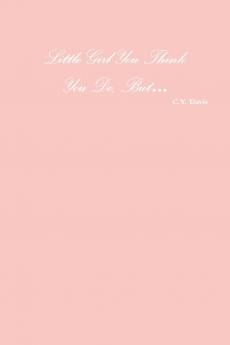 Little Girl You Think You Do But...