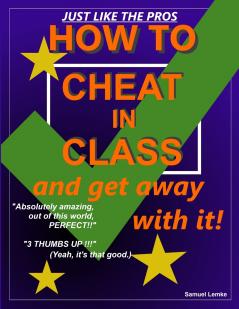 HOW TO CHEAT IN CLASS and get away with it!