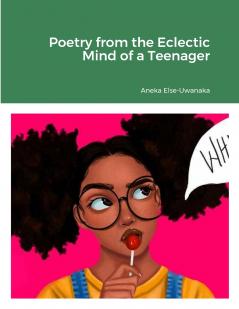 Poetry from the Eclectic Mind of a Teenager