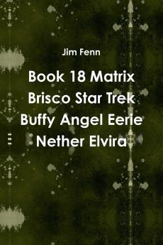Book 18 Matrix Brisco Star Trek Buffy Angel Eerie Nether Elvira