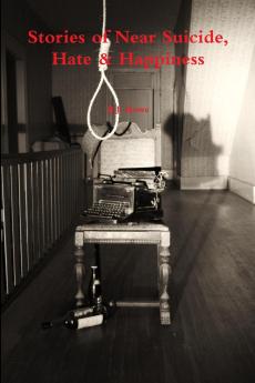 Stories of Near Suicide Hate & Happiness