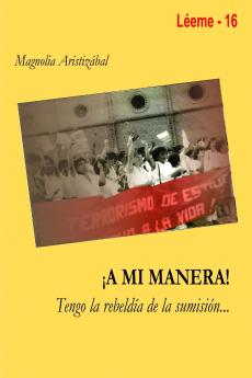 ¡ A MI MANERA ¡ Tengo la rebeldía de la sumisión...