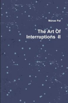 The Art Of Interruptions  II