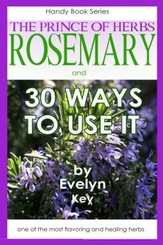 Rosemary the Prince of Herbs - 30 ways to use it