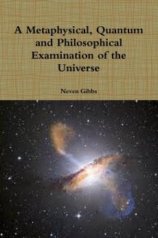 A Metaphysical Quantum and Philosophical Examination of the Universe