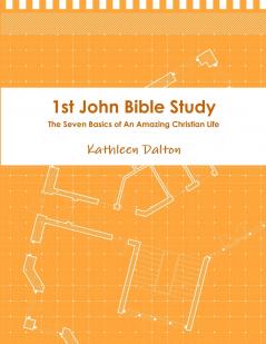 1st John Bible Study       The Seven Basics for An Amazing Christian Life