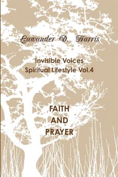 Invisible Voices Spiritual Lifestyle Vol.4 FAITH AND PRAYER