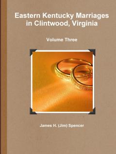 Eastern Kentucky Marriages in Clintwood Virginia - Volume Three