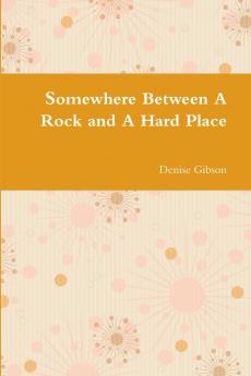 Somewhere Between A Rock and A Hard Place