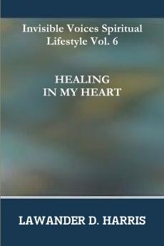 Invisible Voices Spiritual Lifestyle Vol.6 HEALING IN MY HEART