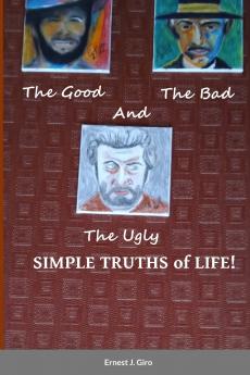 The GOOD the BAD and the UGLY Simple Truths of Life!