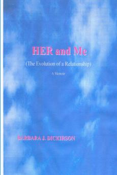 HER and Me (The Evolution of a Relationship) A Memoir