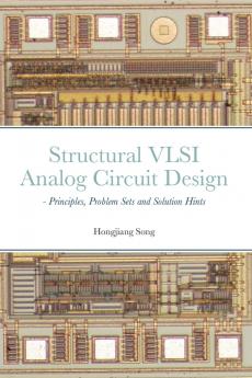 Structural VLSI Analog Circuit Design - Principles Problem Sets and Solution Hints