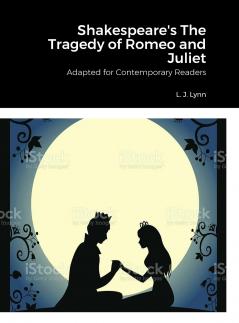Shakespeare's The Tragedy of Romeo and Juliet Adapted for Today by L. J. Lynn