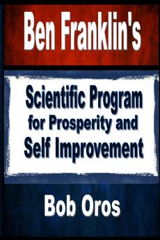 Ben Franklin's Scientific Program for Prosperity and Self Improvement