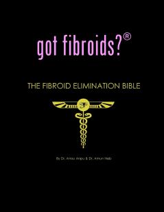 got fibroids? The Fibroid Elimination Bible