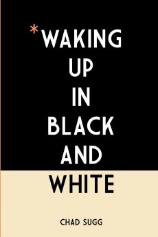 Waking Up In Black and White
