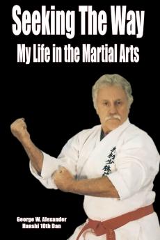 Seeking The Way - My Life in the Martial Arts