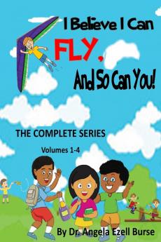 I Believe I Can Fly And So Can You! THE COMPLETE SERIES (Volumes 1-4)