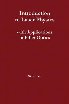 Introduction to Laser Physics with Applications in Fiber Optics