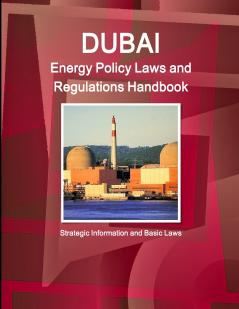 Dubai Energy Policy Laws and Regulations Handbook - Strategic Information and Basic Laws