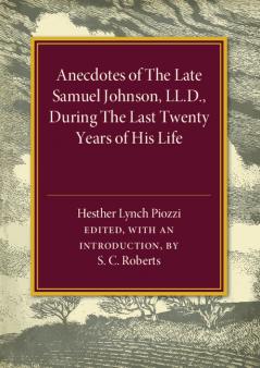 Anecdotes of the Late Samuel Johnson During the Last Twenty Years of his Life by Hesther Lynch Piozzi