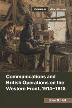Communications and British Operations on the Western Front 1914-1918