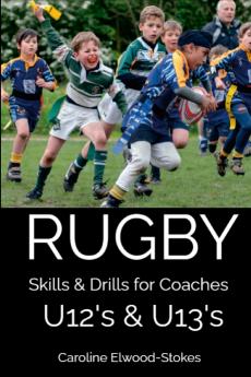 RUGBY Skills & Drills for Coaches U12's & U13's