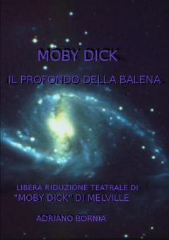 MOBY DICK IL PROFONDO DELLA BALENA - RIDUZIONE TEATRALE DI MOBY DICK DI MELVILLE