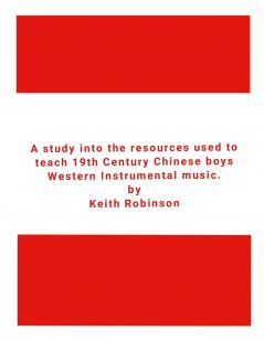 A study into the resources used to teach 19th Century Chinese boys Western Instrumental music.
