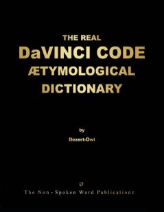 THE REAL DaVINCI CODE ETYMOLOGICAL DICTIONARY [Colour Format]