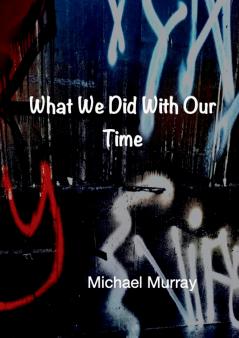 What We Did With Our Time