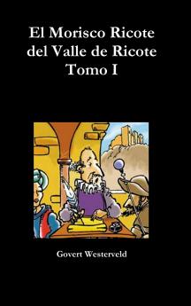 El Morisco Ricote del Valle de Ricote. Tomo I