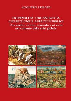 CRIMINALITA' ORGANIZZATA CORRUZIONE APPALTI PUBBLICI Una analisi storica scientifica ed etica nel contesto della crisi globale