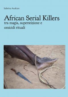 African Serial Killers - tra magia superstizione e  omicidi rituali